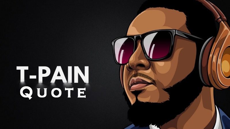 T-Pain Quotes About Motivation