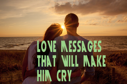 Love messages that will make him cry