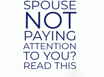 Spouse Not paying Attention?