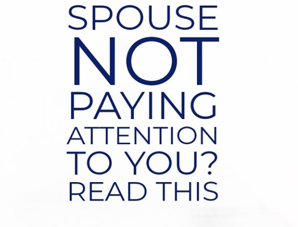 Spouse Not paying Attention?