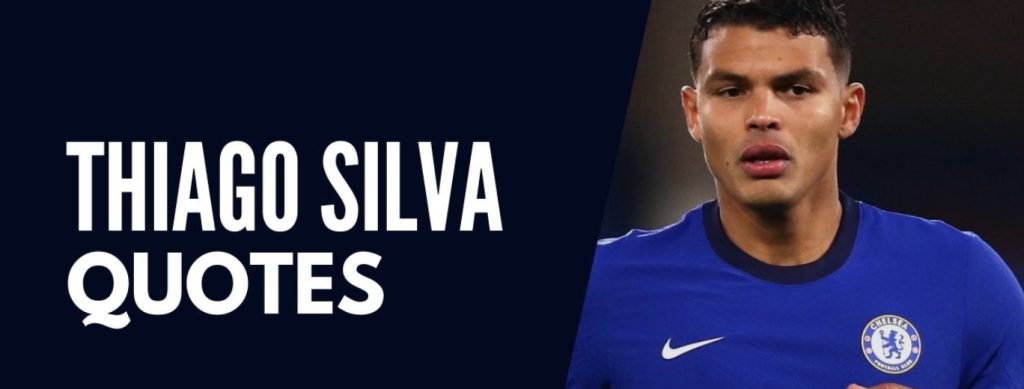 25 Quotes Thiago Silva Talk About Football & Life