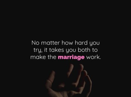 No matter how hard you try, it takes you both to make the marriage work.