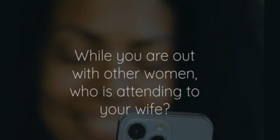 While you are out with other women, who is attending to your wife?