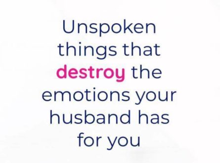 Unspoken things that destroy the emotions your husband has for you