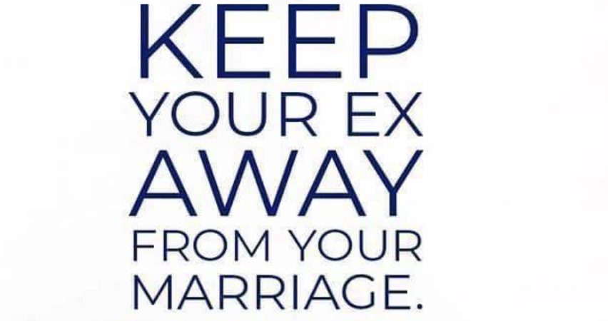 KEEP YOUR EX AWAY FROM YOUR MARRIAGE