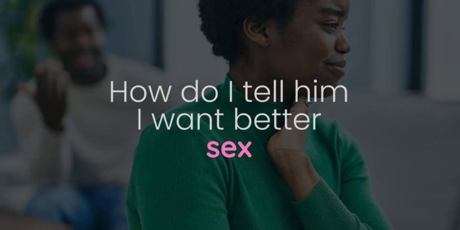 How to tell a man you want him to be better in bed