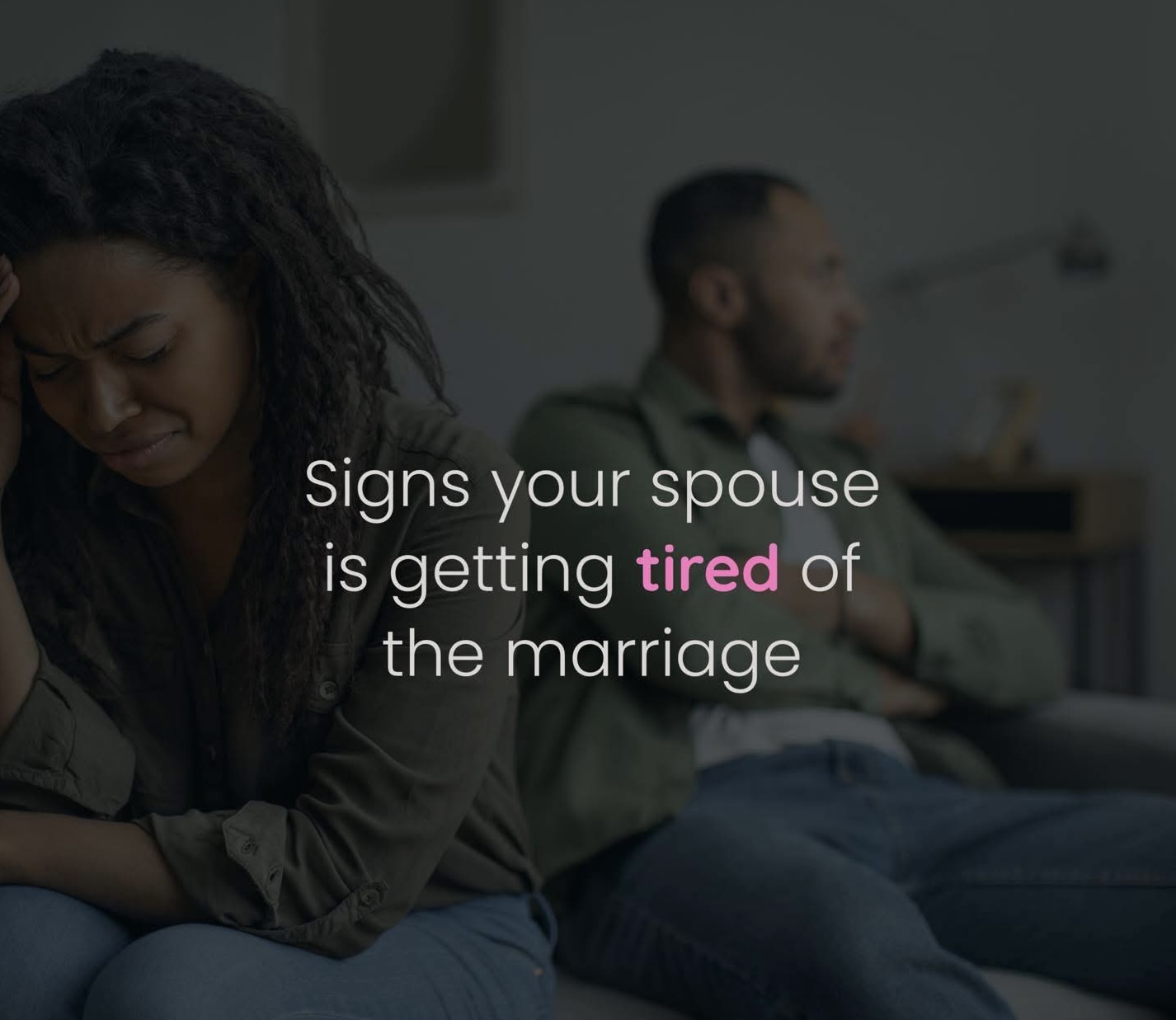 7 Warning Signs Your Spouse Is Tired of the Marriage (And What to Do About It)